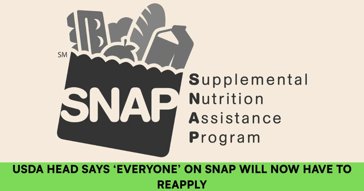 USDA head says ‘everyone’ on SNAP will now have to reapply