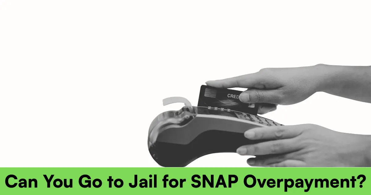 Can You Go to Jail for SNAP Overpayment